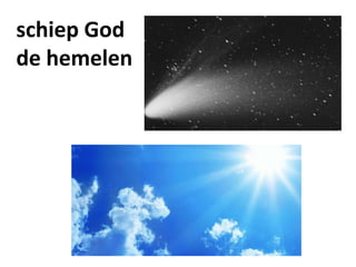 schiep God
de hemelen
 