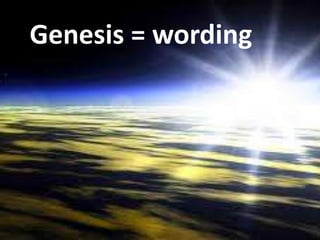 Genesis = wording
 