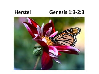 Herstel Genesis 1:3-2:3
 