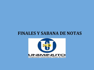 FINALES Y SABANA DE NOTAS
 