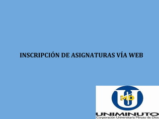 INSCRIPCIÓN DE ASIGNATURAS VÍA WEB
 