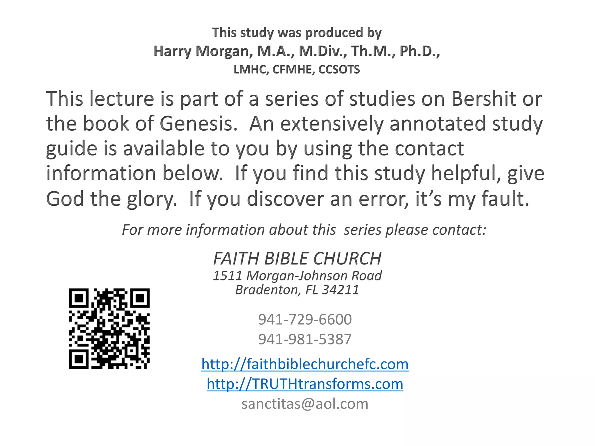941-729-6600
941-981-5387
http://faithbiblechurchefc.com
http://TRUTHtransforms.com
sanctitas@aol.com
 
