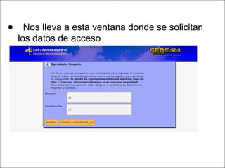 ● Nos lleva a esta ventana donde se solicitan
los datos de acceso
 