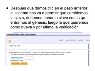 ● Después que damos clic en el paso anterior,
el sistema nos va a permitir que cambiemos
la clave, debemos poner la clave con la qe
entramos al gènesis, luego la que queremos
como nueva y por último la verificación.
 