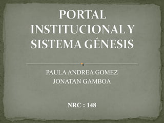 PAULAANDREA GOMEZ
JONATAN GAMBOA
NRC : 148
 