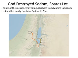 God Destroyed Sodom, Spares Lot
– Route of the messengers visiting Abraham from Mamre to Sodom
– Lot and his family flee from Sodom to Zoar
 