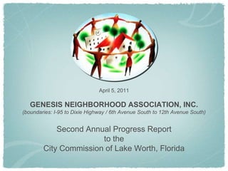 April 5, 2011 GENESIS NEIGHBORHOOD ASSOCIATION, INC. (boundaries: I-95 to Dixie Highway / 6th Avenue South to 12th Avenue South) Second Annual Progress Report to the City Commission of Lake Worth, Florida 