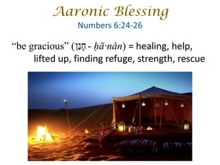 “be gracious” ( - ḥā·nǎn) = healing, help,
lifted up, finding refuge, strength, rescue
‫ח‬ָ‫נ‬ַ‫ן‬
 