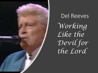 Del Reeves
Working
Like the
Devil for
the Lord
 