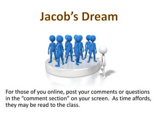 For those of you online, post your comments or questions
in the “comment section” on your screen. As time affords,
they may be read to the class.
 