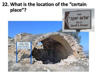 22. What is the location of the “certain
place”?
 
