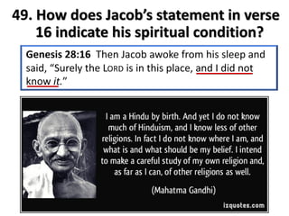 49. How does Jacob’s statement in verse
16 indicate his spiritual condition?
 