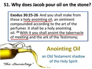 51. Why does Jacob pour oil on the stone?
 
