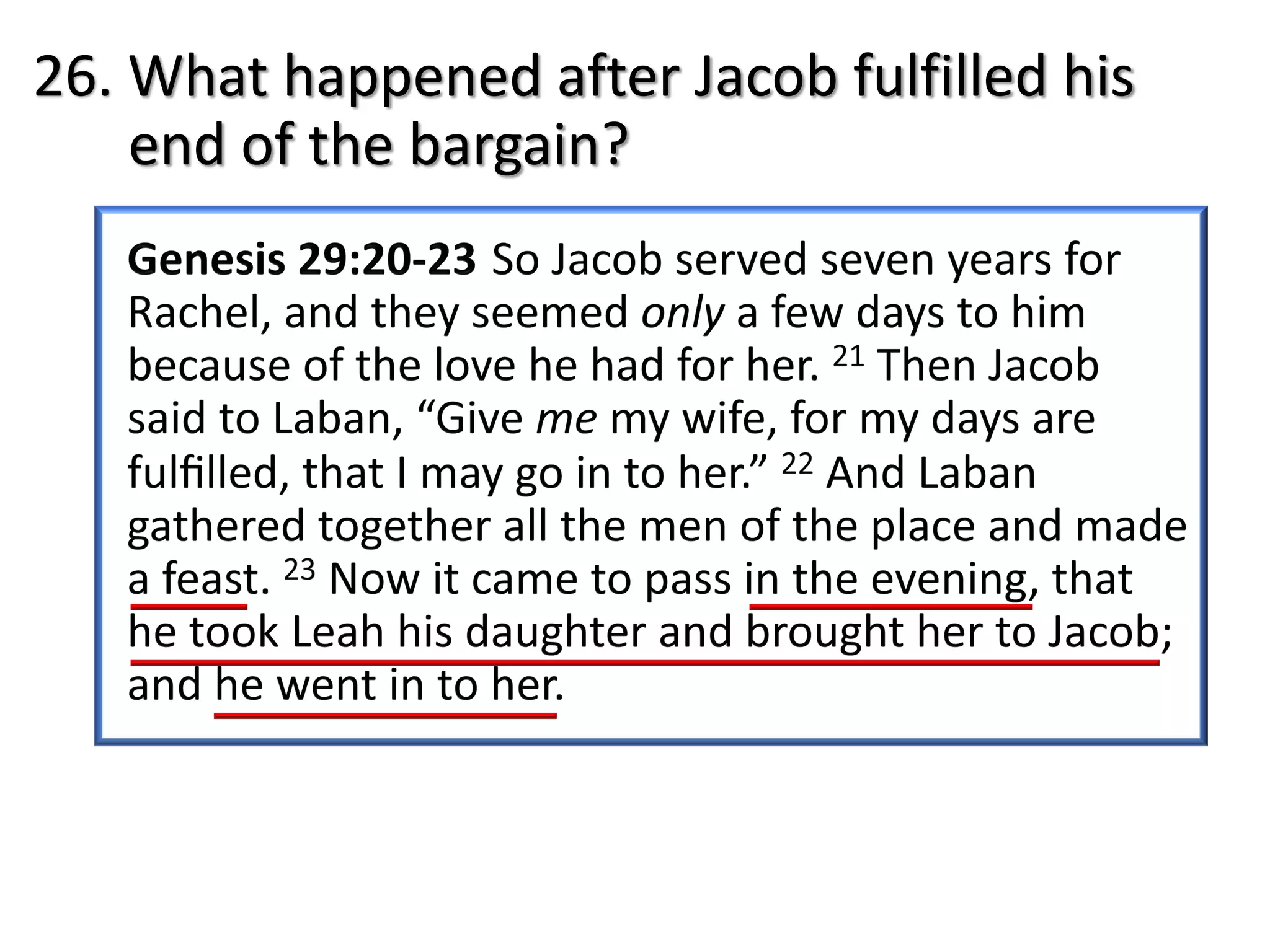 26. What happened after Jacob fulfilled his
end of the bargain?
 