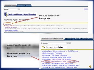 Después darás clic en
Inscripción
A continuación darás clic
en
Horario del alumno por
Día Y Hora
 
