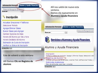 Allí nos saldrá de nuevo esta
ventana.
Damos clic nuevamente en
Alumno y ayuda financiera
Este de volverá a esta ventana
Allí Damos Clic en Registro de
alumno
 
