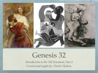 Text




     Genesis 32
Introduction to the Old Testament, Part I
 Created and taught by: Charles Halton
 