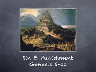 Sin & Punishment
   Genesis 5-11
 