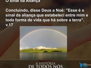 COMPARTILHAR & CRESCER
3) Perguntas? Dúvidas? Contribuições?
O sinal da Aliança
Concluindo, disse Deus a Noé: "Esse é o
sinal da aliança que estabeleci entre mim e
toda forma de vida que há sobre a terra".
v.17
 