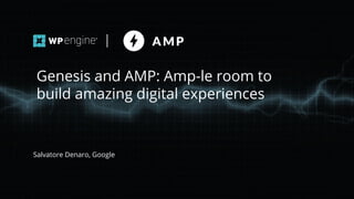 #wpewebinar
Salvatore Denaro, Google
Genesis and AMP: Amp-le room to
build amazing digital experiences
 