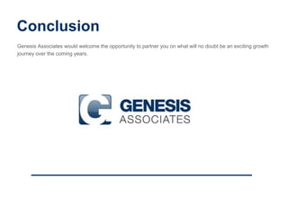 Conclusion
Genesis Associates would welcome the opportunity to partner you on what will no doubt be an exciting growth
journey over the coming years.
 