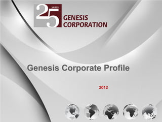 Genesis Corporate Profile

                 2012
 