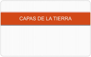 CAPAS DE LA TIERRA
 