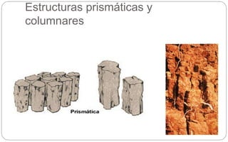 Estructuras prismáticas y
columnares
 
