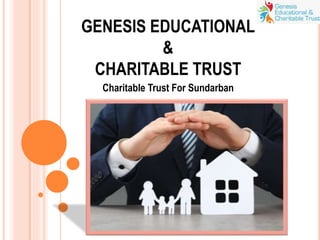 GENESIS EDUCATIONAL
&
CHARITABLE TRUST
Charitable Trust For Sundarban
 