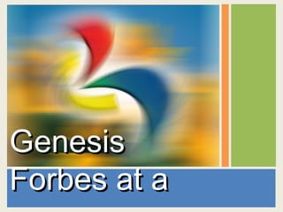 Genesis Forbes at a  Glance... 