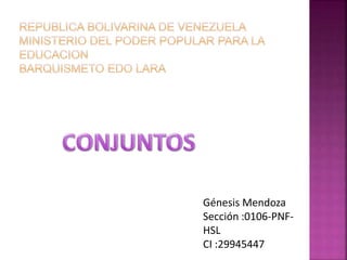 Génesis Mendoza
Sección :0106-PNF-
HSL
CI :29945447
 