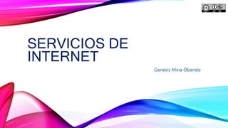 SERVICIOS DE
INTERNET
Genesis Mina Obando
 