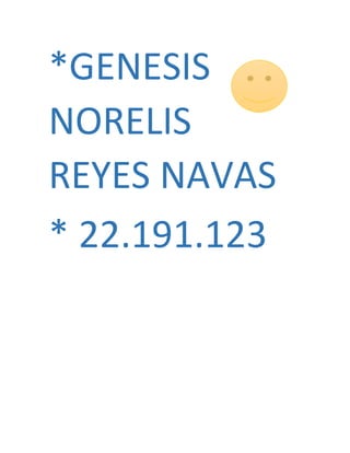 *GENESIS
NORELIS
REYES NAVAS
* 22.191.123
 