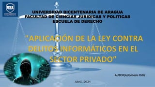 UNIVERSIDAD BICENTENARIA DE ARAGUA
FACULTAD DE CIENCIAS JURIDICAS Y POLITICAS
ESCUELA DE DERECHO
AUTOR(A):Génesis Ortiz
Abril, 2024
 