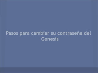 Pasos para cambiar su contraseña del
              Genesis
 
