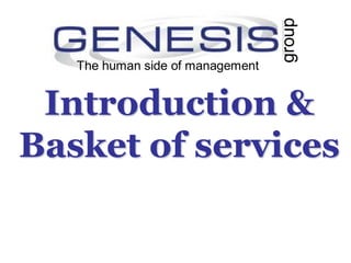 Introduction &
Basket of services
The human side of management
group
The human side of management
group
 