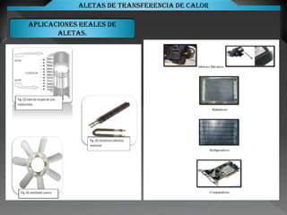 APLICACIONES REALES DE
ALETAS.
Aletas de transferencia de calor
 