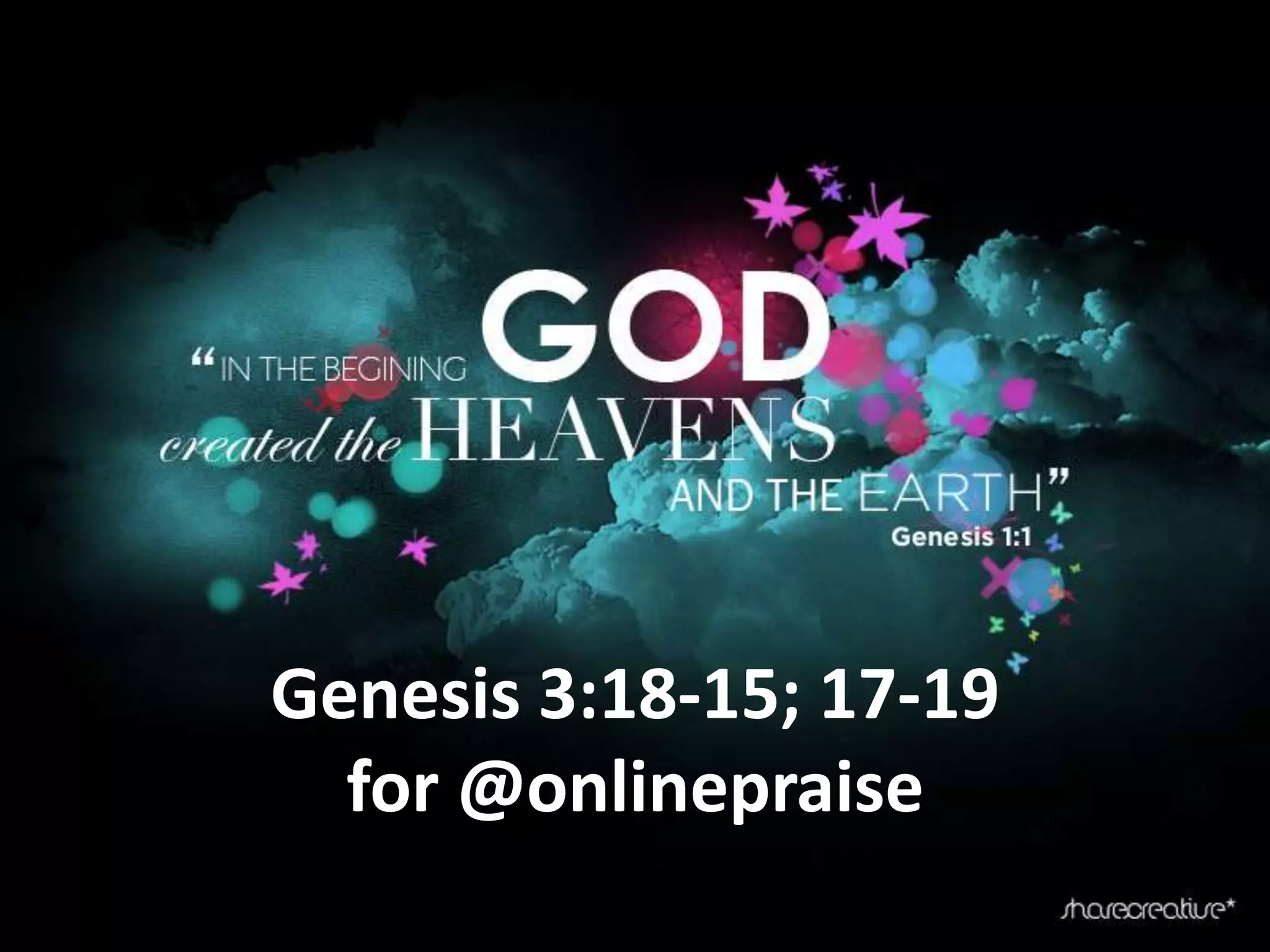 Genesis 3:18-15; 17-19
for @onlinepraise
 