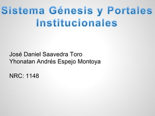 José Daniel Saavedra Toro
Yhonatan Andrés Espejo Montoya
NRC: 1148
 
