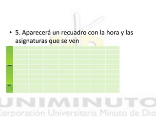 • 5. Aparecerá un recuadro con la hora y las
asignaturas que se ven
 