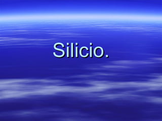 Silicio.
 