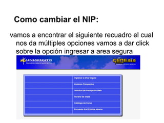 Como cambiar eI NIP:
vamos a encontrar el siguiente recuadro el cual
nos da múltiples opciones vamos a dar click
sobre la opción ingresar a area segura
 