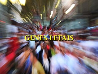 GENES LETAISGENES LETAIS
 