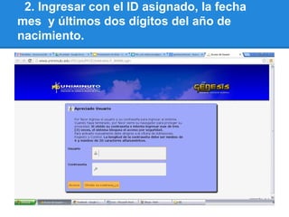 2. Ingresar con el ID asignado, la fecha
mes y últimos dos dígitos del año de
nacimiento.
 