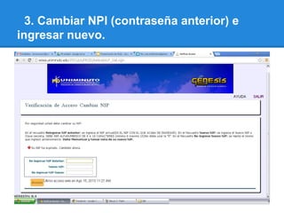 3. Cambiar NPI (contraseña anterior) e
ingresar nuevo.
 