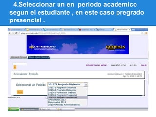 4.Seleccionar un en periodo academico
segun el estudiante , en este caso pregrado
presencial .
 