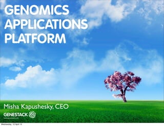 GENOMICS
   APPLICATIONS
   PLATFORM



  Misha Kapushesky, CEO

Wednesday, 10 April 13
 