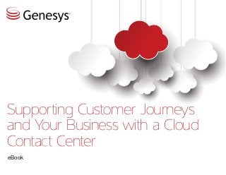 Supporting Customer Journeys
and Your Business with a Cloud
Contact Center
eBook
 