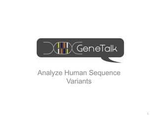 Analyze Human Sequence
Variants
1
 