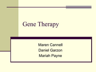 Gene Therapy Maren Cannell Daniel Garzon Mariah Payne 